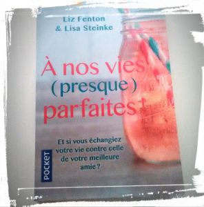 Livre à nos vies (presque) parfaites de Liz Fenton et Lisa Steinke avis monblabladefille.com 